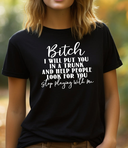 Bitch Stop Playing With Me Adult Unisex T-Shirt - Cryin Creek