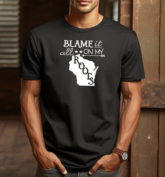 Blame it All On My Wisconsin Roots Adult Cotton Unisex T-Shirt | Cryin Creek