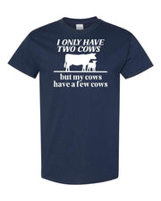 My Cows Have a Few Cows Adult Unisex Cotton T-Shirt - Cryin Creek