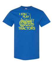 I Still Play With Tractors Adult Cotton Unisex T-Shirt