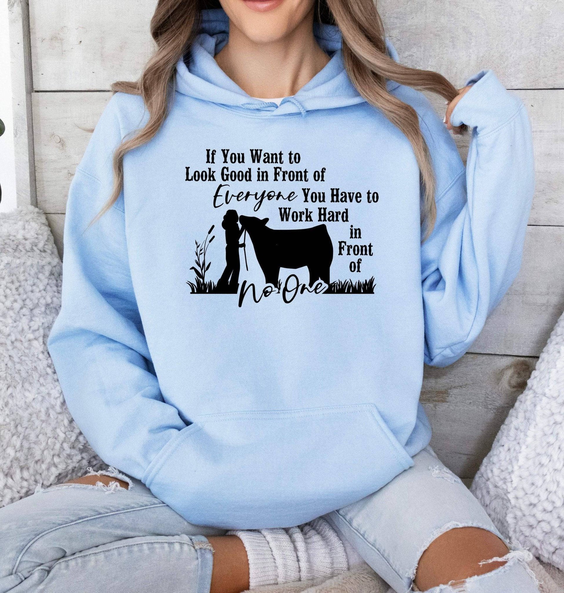 You (Female) Have to Work Hard in Front of No One Adult or Youth Cotton Hoodie - Cryin Creek