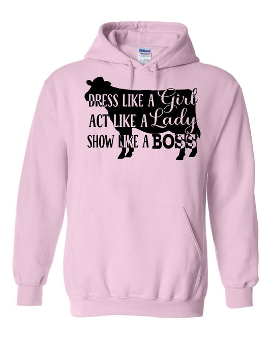 Dress Like a Girl Act Like a Lady Show (Dairy) Like a Boss Adult Unisex Hooded Sweatshirt - 0