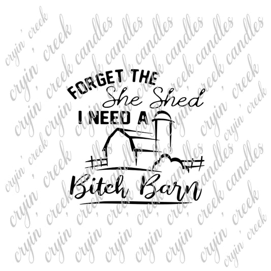Forget the She Shed, I Need a Bitch Barn Download | Cryin Creek