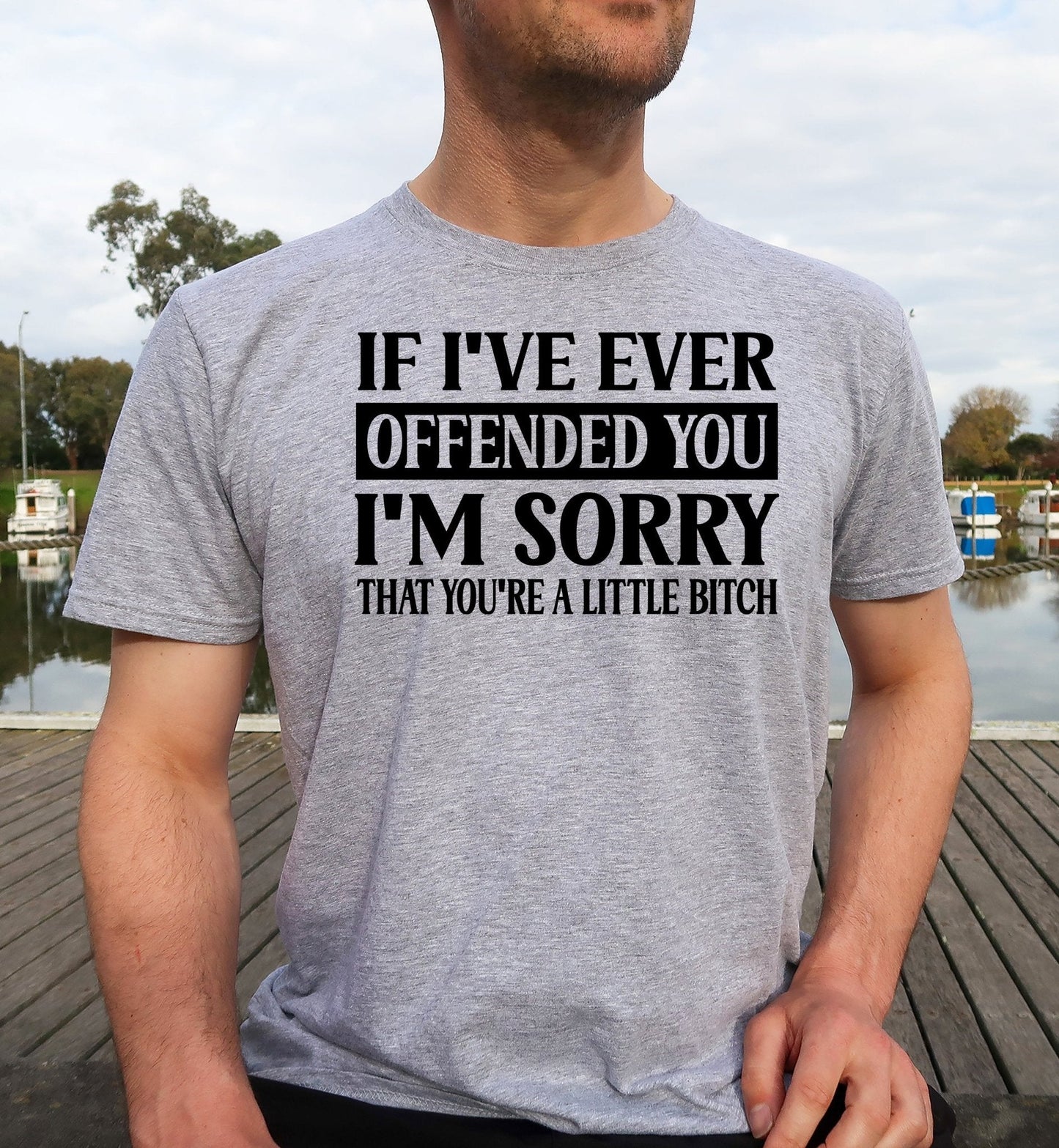 If I've Every Offended You I'm Sorry You're a Little Bitch Adult Unisex Cotton T-Shirt | Cryin Creek