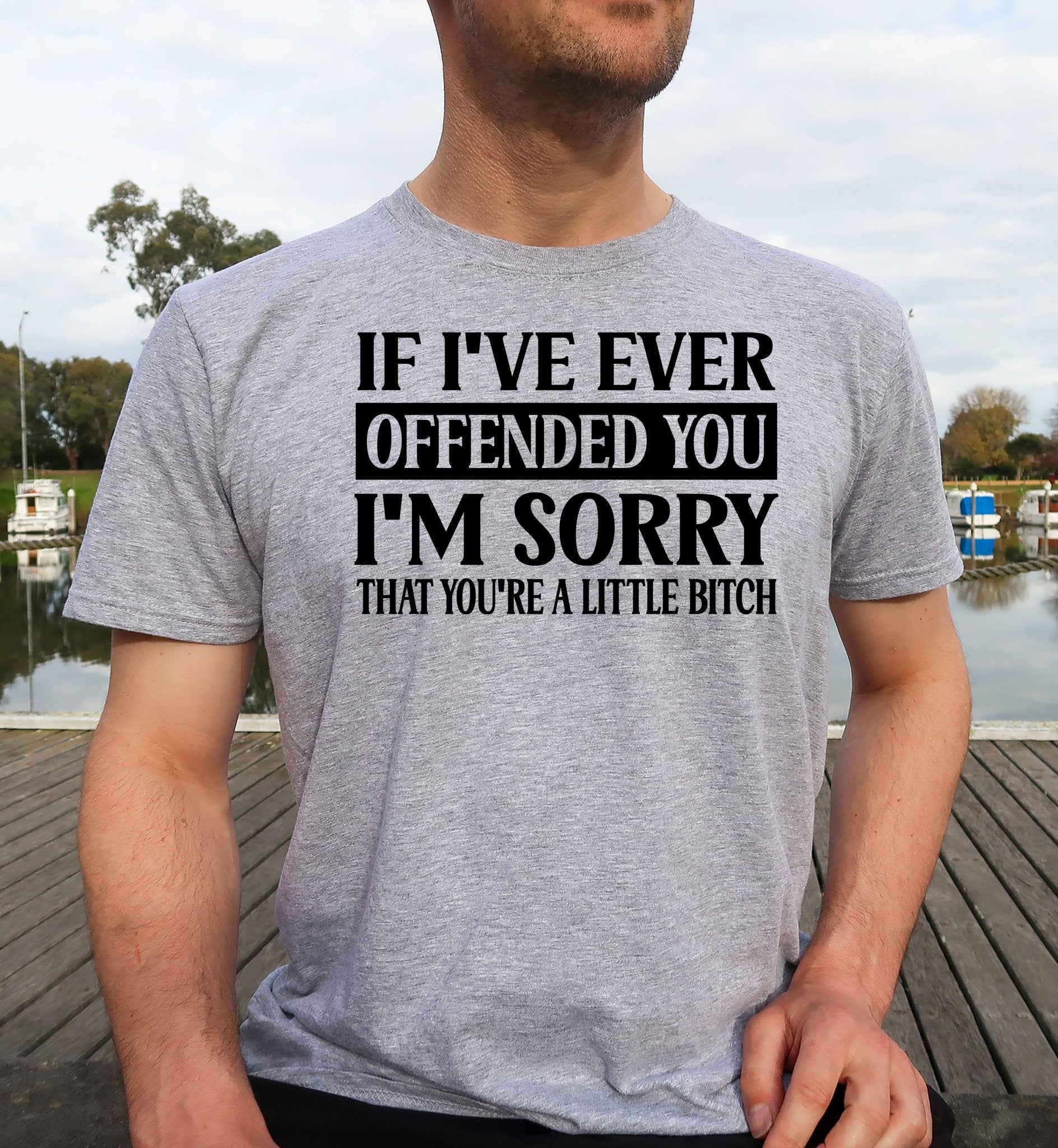 If I've Every Offended You I'm Sorry You're a Little Bitch Adult Unisex Cotton T-Shirt | Cryin Creek