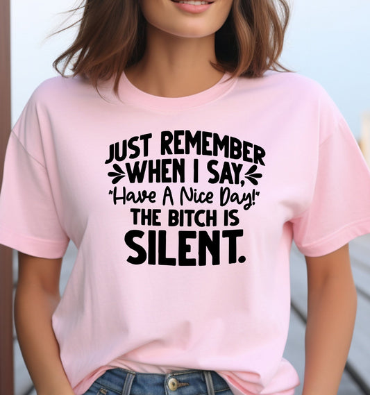 Just Remember When I Say Have a Nice Day the Bitch is Silent Adult Unisex Cotton T-shirt - 0