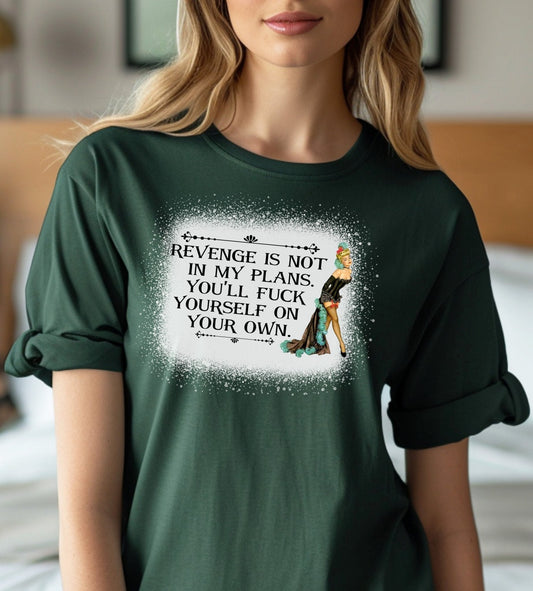 Revenge is Not In My Plans You'll Fuck Yourself All On Your Own Adult Unisex Bleached  Cotton T-Shirt - 0