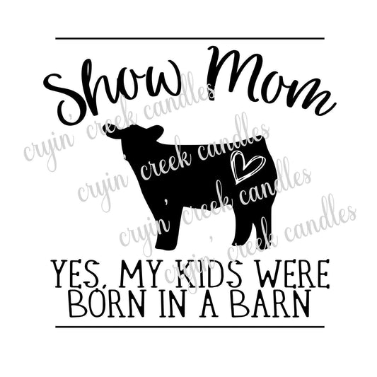 Heifer Show Mom Yes My Kids Were Born in a Barn Download | Cryin Creek