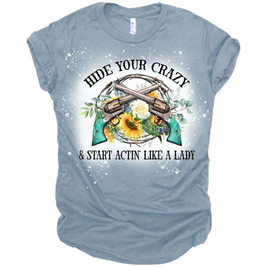 Hide Your Crazy and Start Actin Like a Lady Bleached Adult Cotton T-Shirt - 0