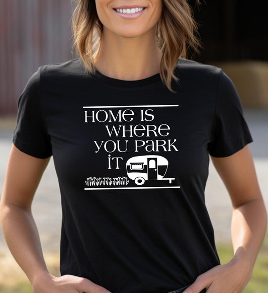 Home is Where You Park It Adult Cotton Unisex T-Shirt | Cryin Creek