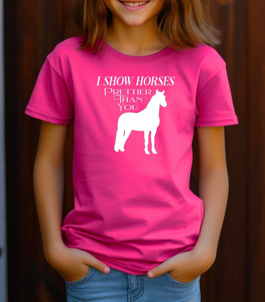 I Show Horses Prettier Than You Adult/Youth Cotton T-Shirt | Cryin Creek