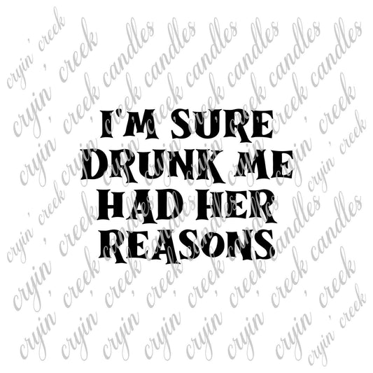 I'm Sure Drunk Me Had Her Reasons Download | Cryin Creek