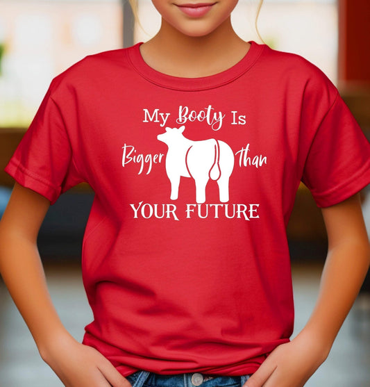 My Booty is Bigger Than Your Future T-Shirt | Cryin Creek