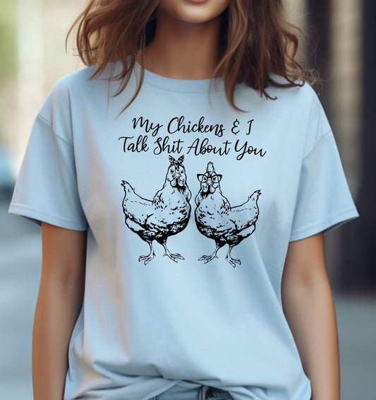 My Chickens and I Talk Shit About You Adult Cotton T-Shirt | Cryin Creek
