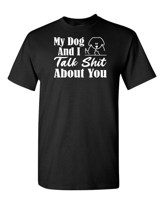 My Dog and I Talk Shit About You Adult Unisex Cotton T-Shirt - 0