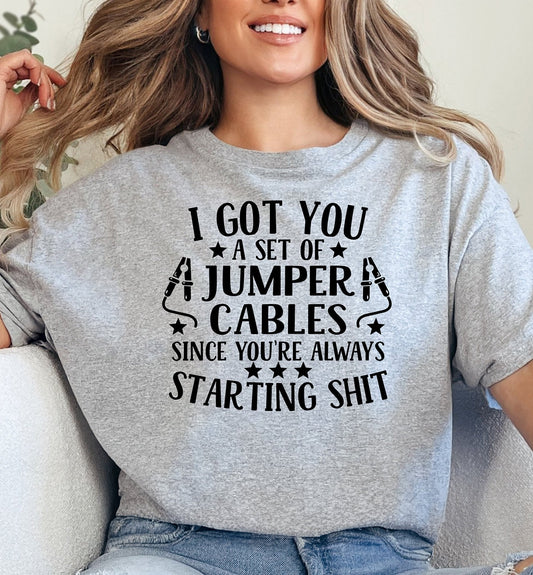 I Got You a Set of Jumper Cables Since You're Always Starting Shit Adult Unisex Cotton T-Shirt | Cryin Creek