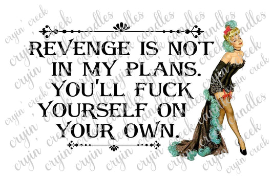 Revenge Is Not In My Plans You'll Fuck Yourself On Your Own Download | Cryin Creek