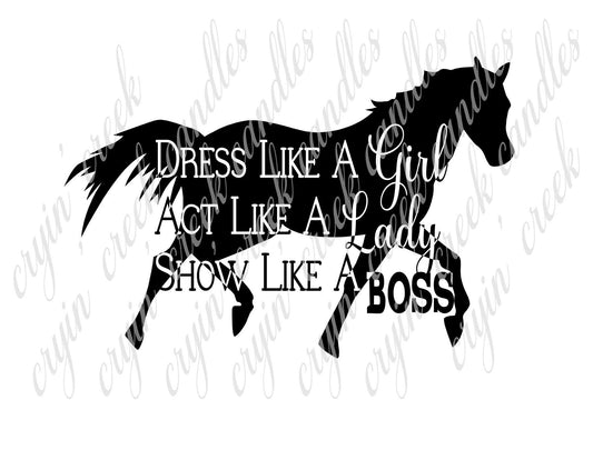 Dress Like a Girl Act Like a Lady Show (Horses) Like a Boss Download - 0