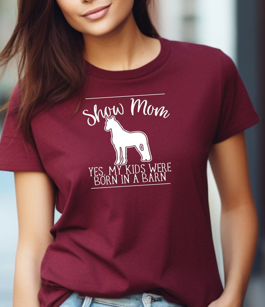 Show Mom Yes My Kids Were Born in a Barn Adult/Youth Cotton T-Shirt | Cryin Creek