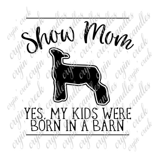 Show Mom Yes My Kids Were Born in a Barn Download | Cryin Creek