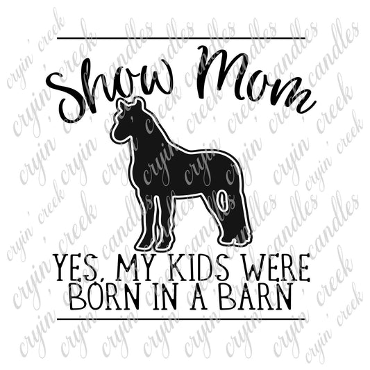 Show Mom (Horse) Yes My Kids Were Born in a Barn Download - 0