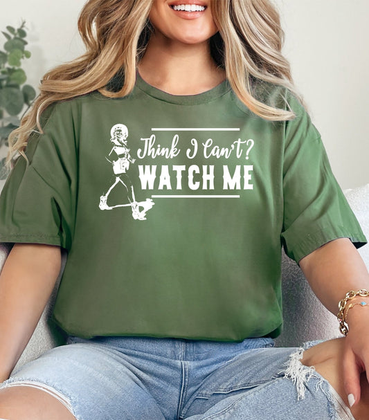 Think I Can't? Watch Me! Adult Cotton T-Shirt | Cryin Creek