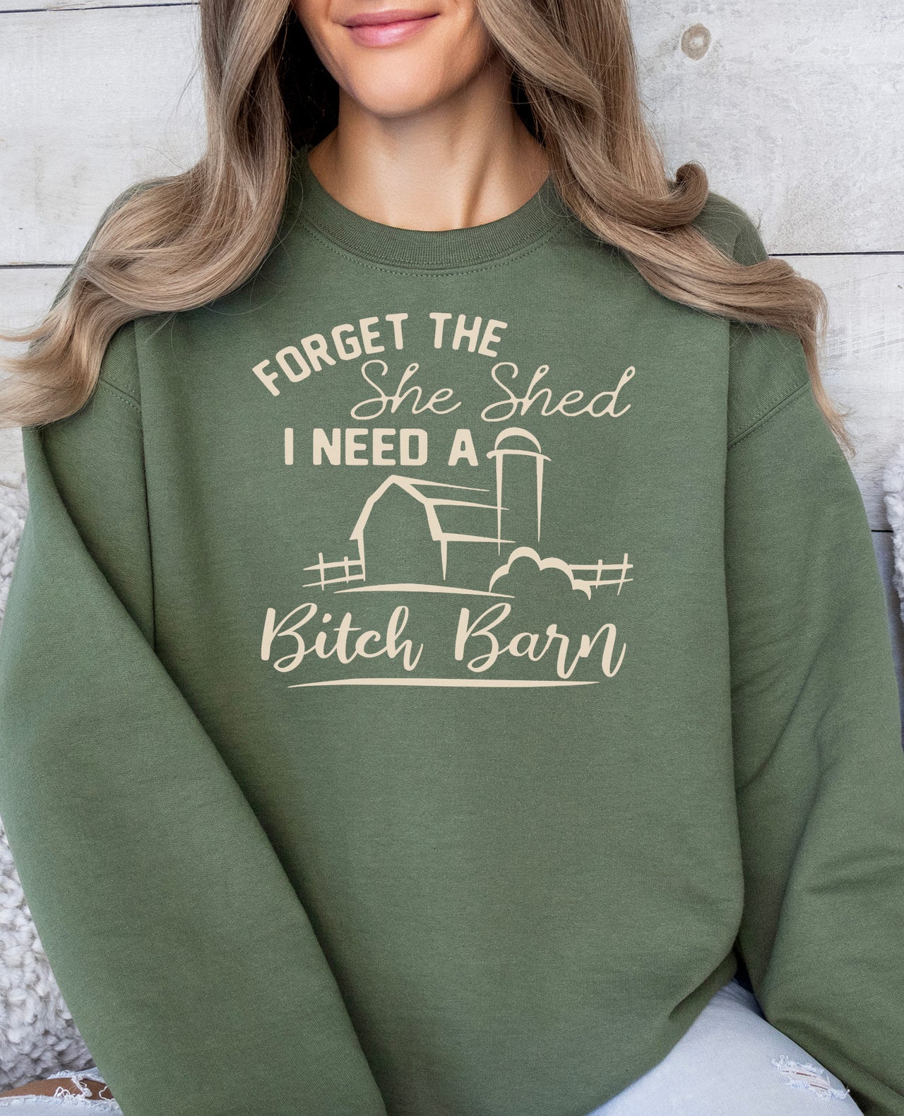 I Don't Need a She Shed I Need a Bitch Barn Sweatshirt