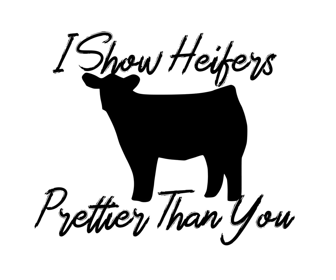 I Show Heifers Prettier Than You Digital Download