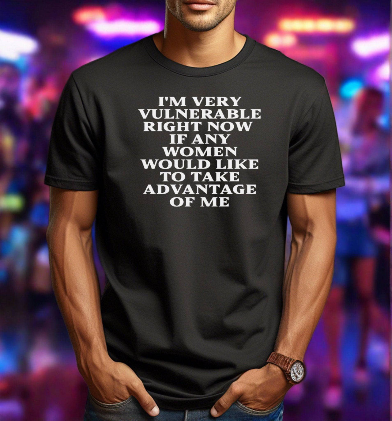 I'm Vulnerable if Women Would Like to Take Advantage of Me Hunter Green T-Shirt