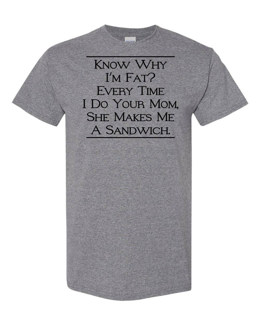 Know Why I'm Fat? Digital Download Tee