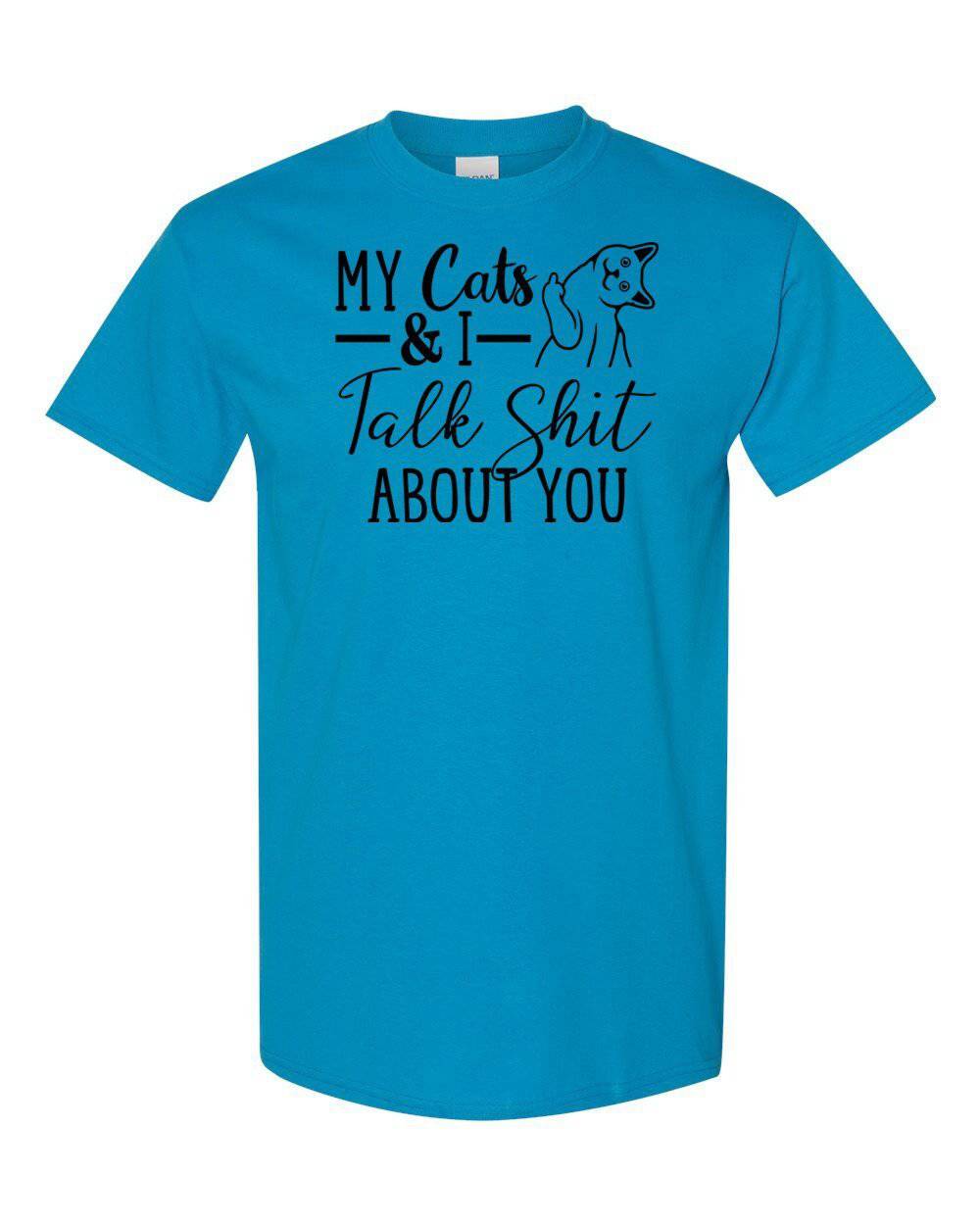My Cats and I Talk S*** About You Digital Download T-Shirt