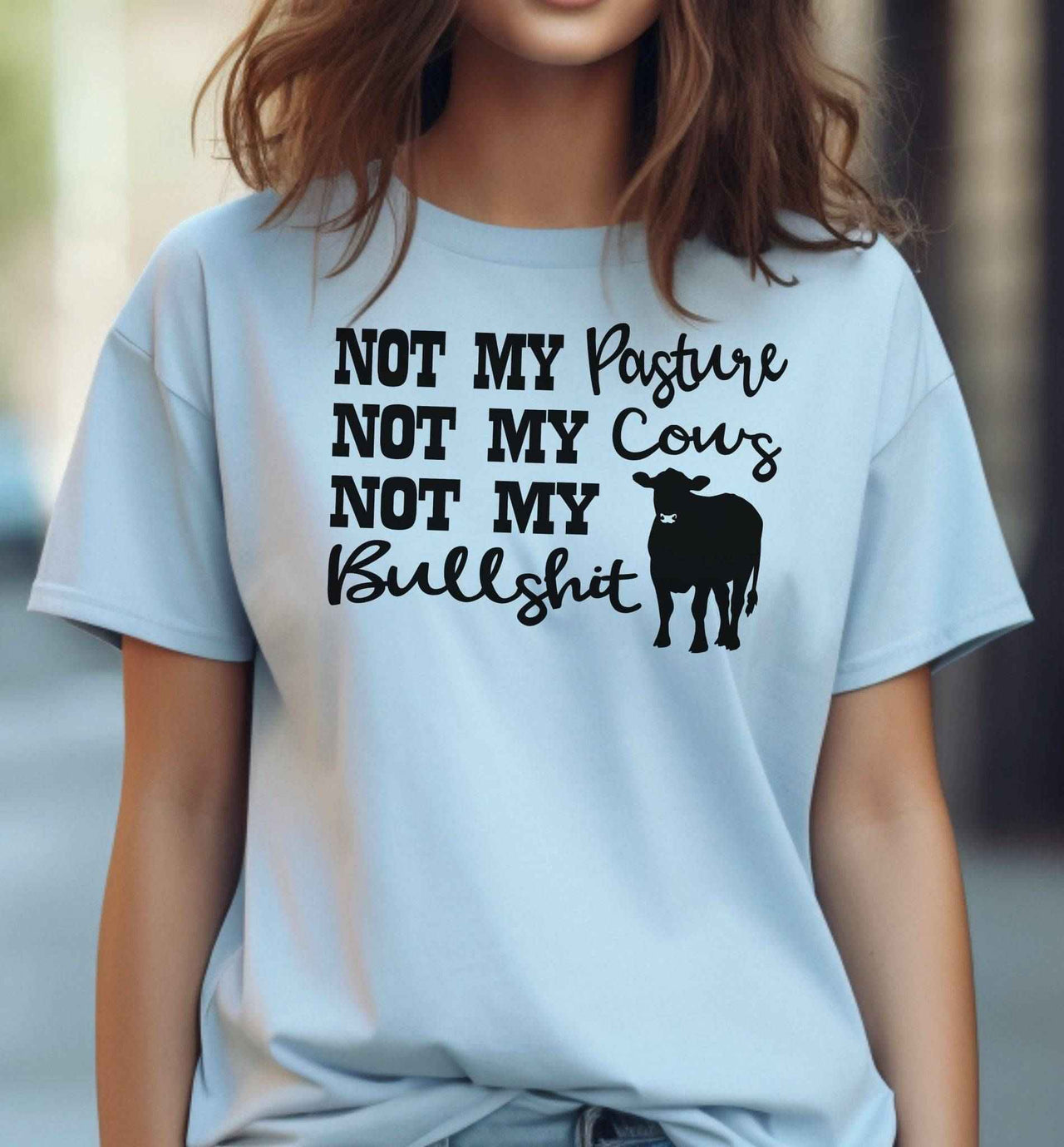 Not My Pasture Not My Cows Not My Bull**** T-Shirt Light Blue