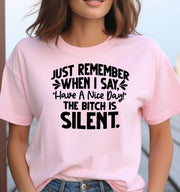 When I Say Have a Nice Day the B is Silent Pink T-shirt