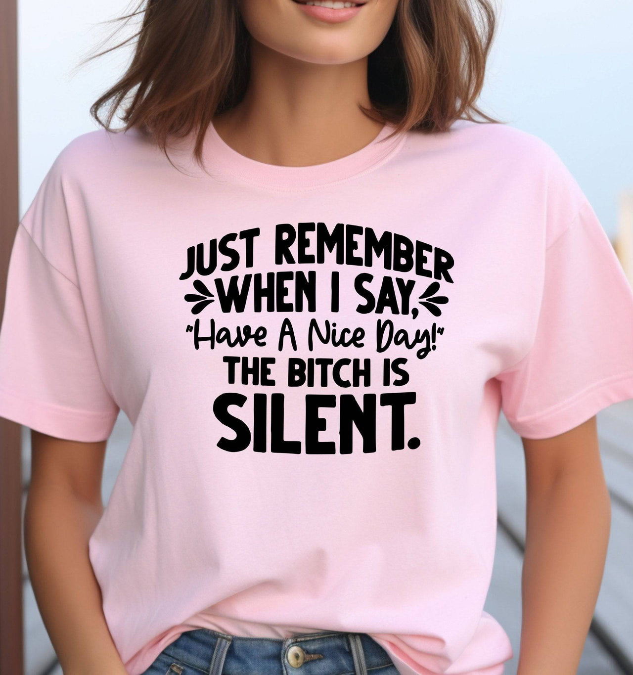 When I Say Have a Nice Day the B**** is Silent T-shirt Pink