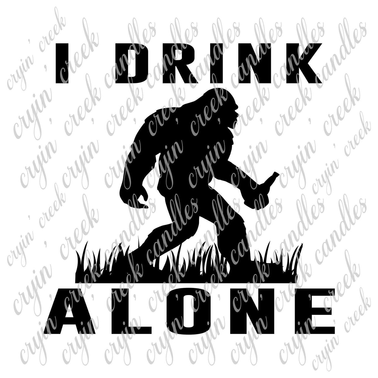 Bigfoot I Drink Alone Download - PNG and SVG | Cryin Creek