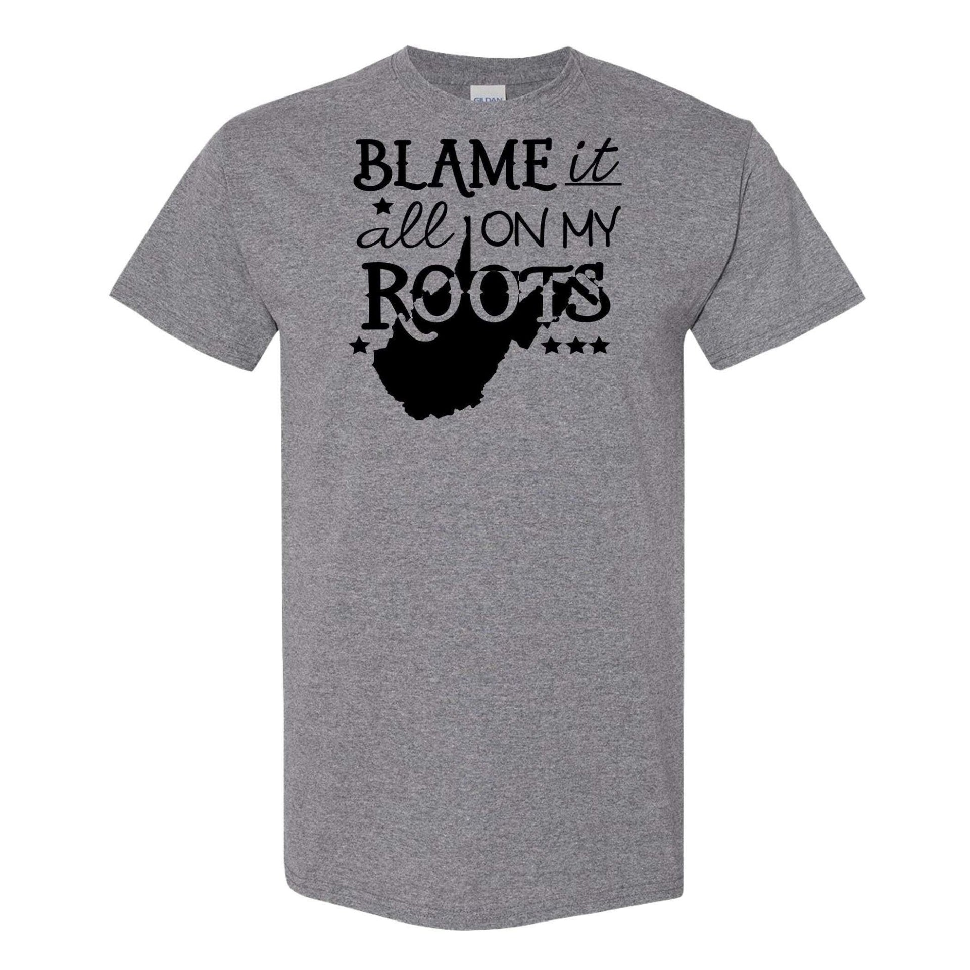 Blame It All On My West Virginia Roots Adult Cotton Unisex T-Shirt | Cryin Creek