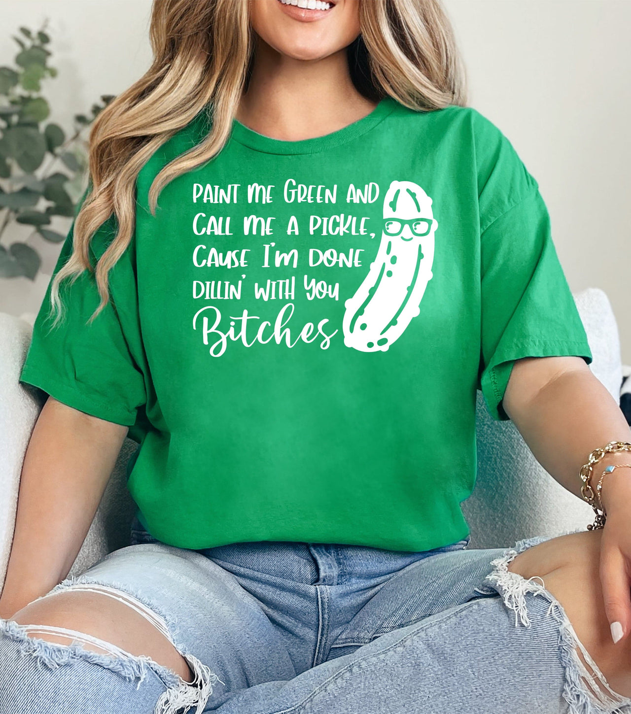 Call Me a Pickle 'Cause I'm Done Dillin' With You Bitches T-shirt