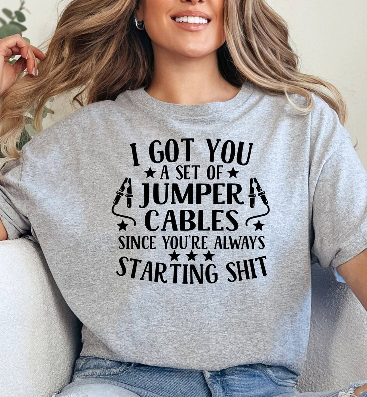 I Got You a Set of Jumper Cables Since You're Always Starting Shit Adult Unisex Cotton T-Shirt