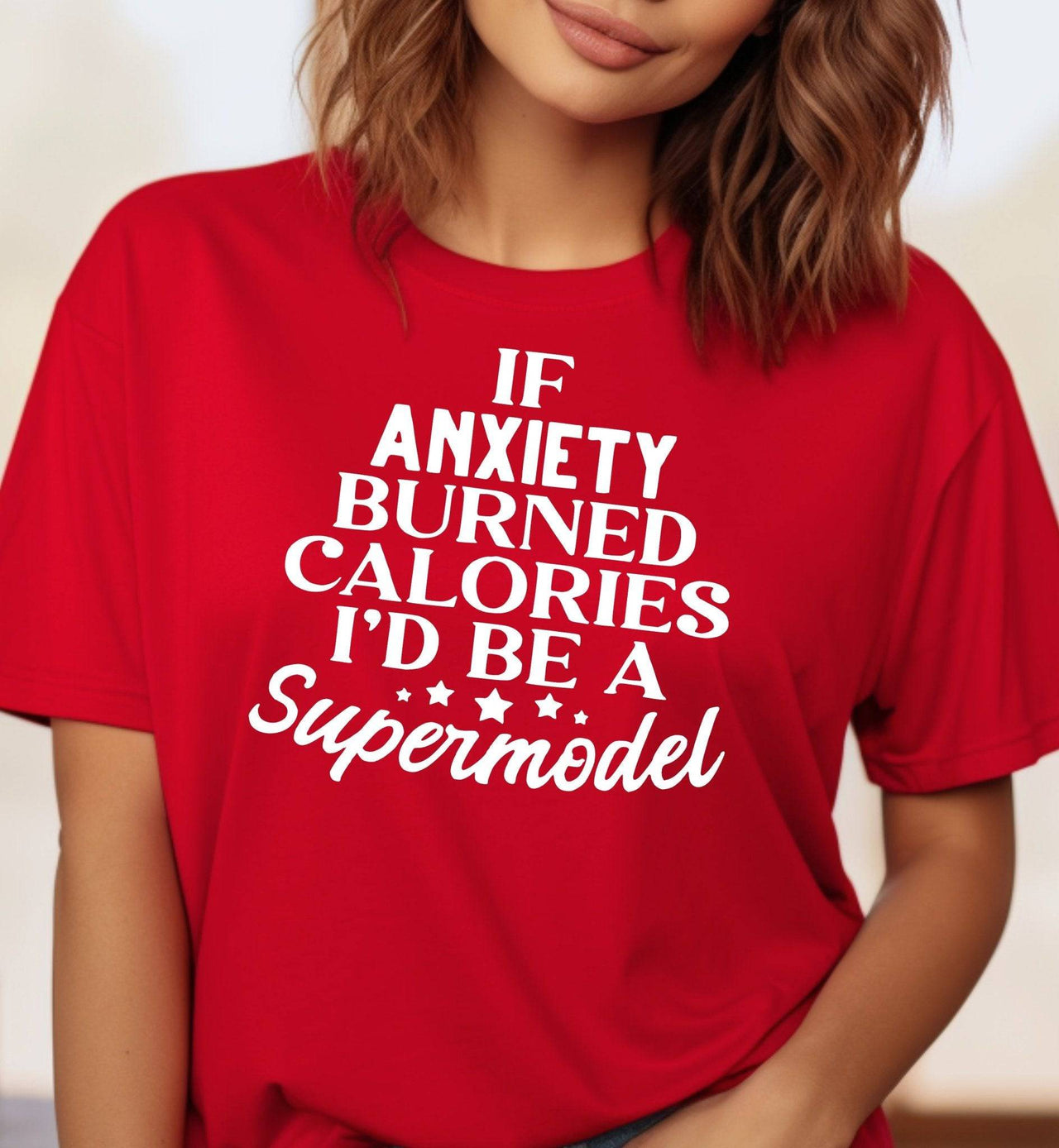 If Anxiety Burned Calories I'd Be a Supermodel Adult Cotton T-Shirt