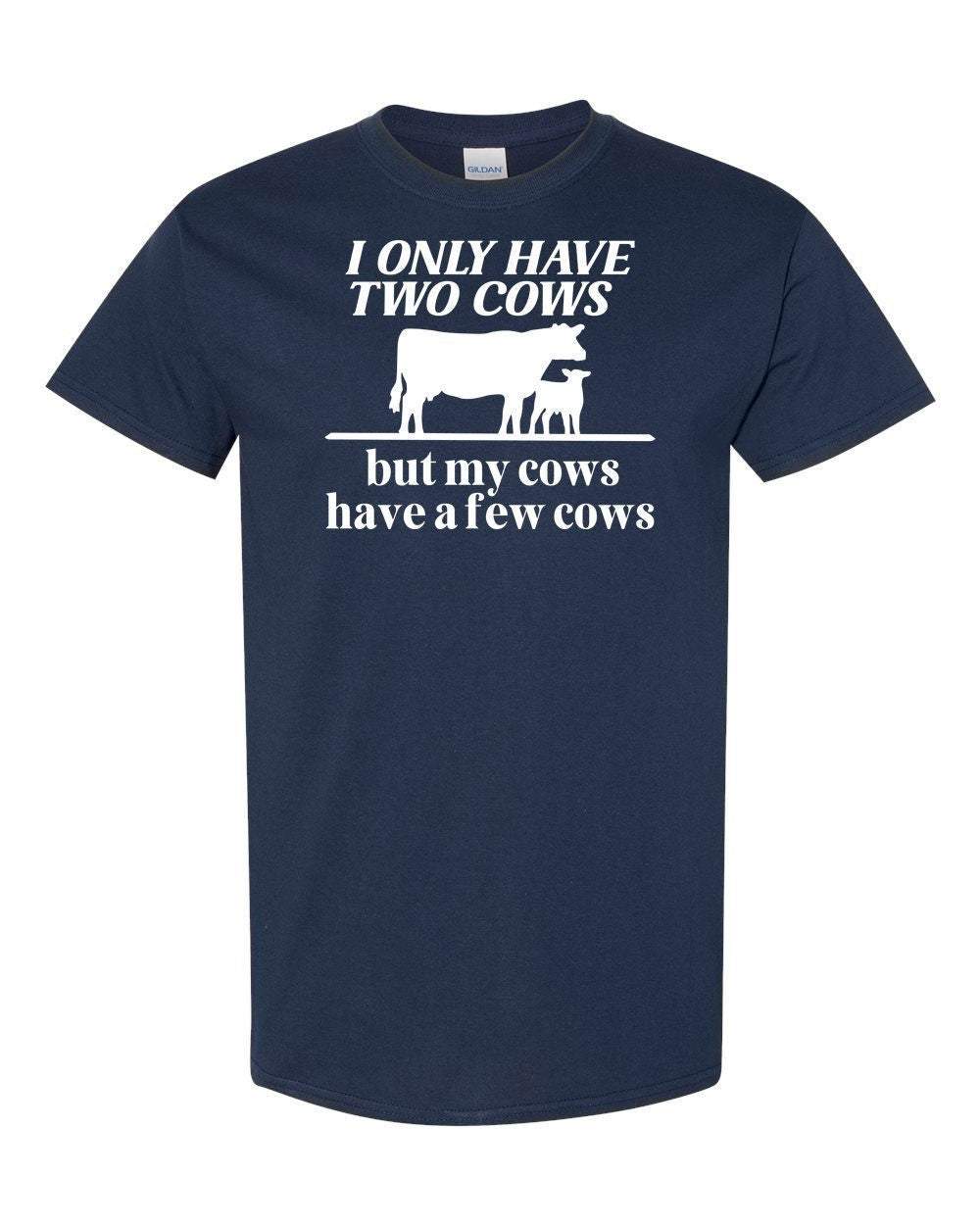 My Cows Have a Few Cows Adult Unisex Cotton T-Shirt - Cryin Creek