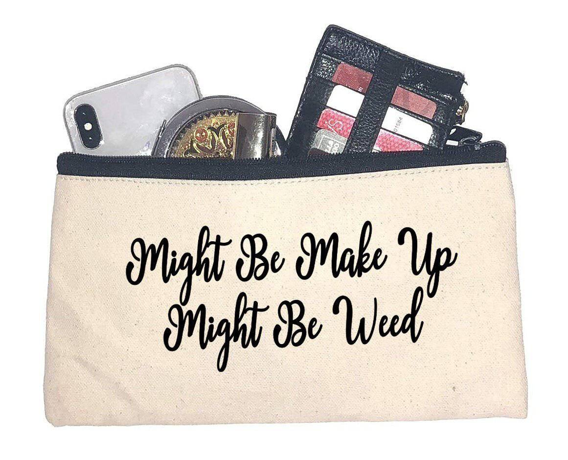 Might Be Makeup Might Be Weed Canvas Makeup Bag