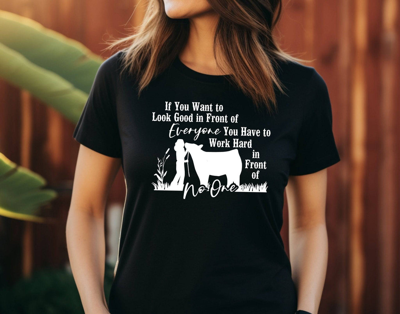 You (Female) Have to Work Hard in Front of No One T-Shirt - Cryin Creek