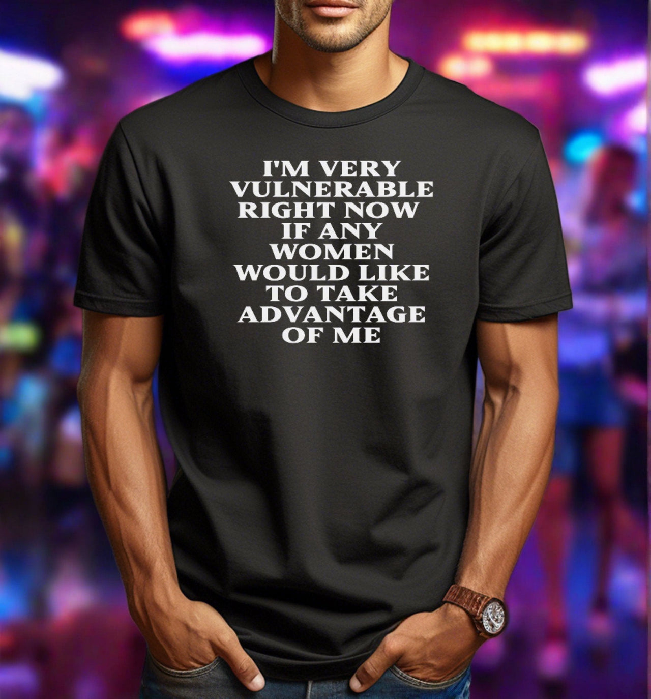 I'm Vulnerable if Women Would Like to Take Advantage of Me T-Shirt - 0