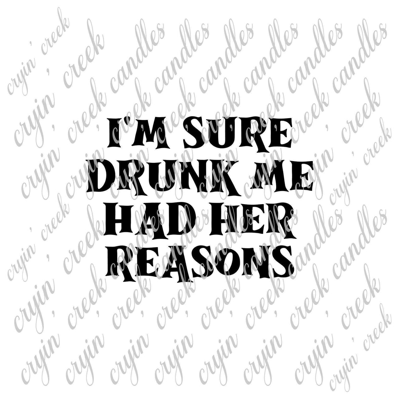 I'm Sure Drunk Me Had Her Reasons Download | Cryin Creek