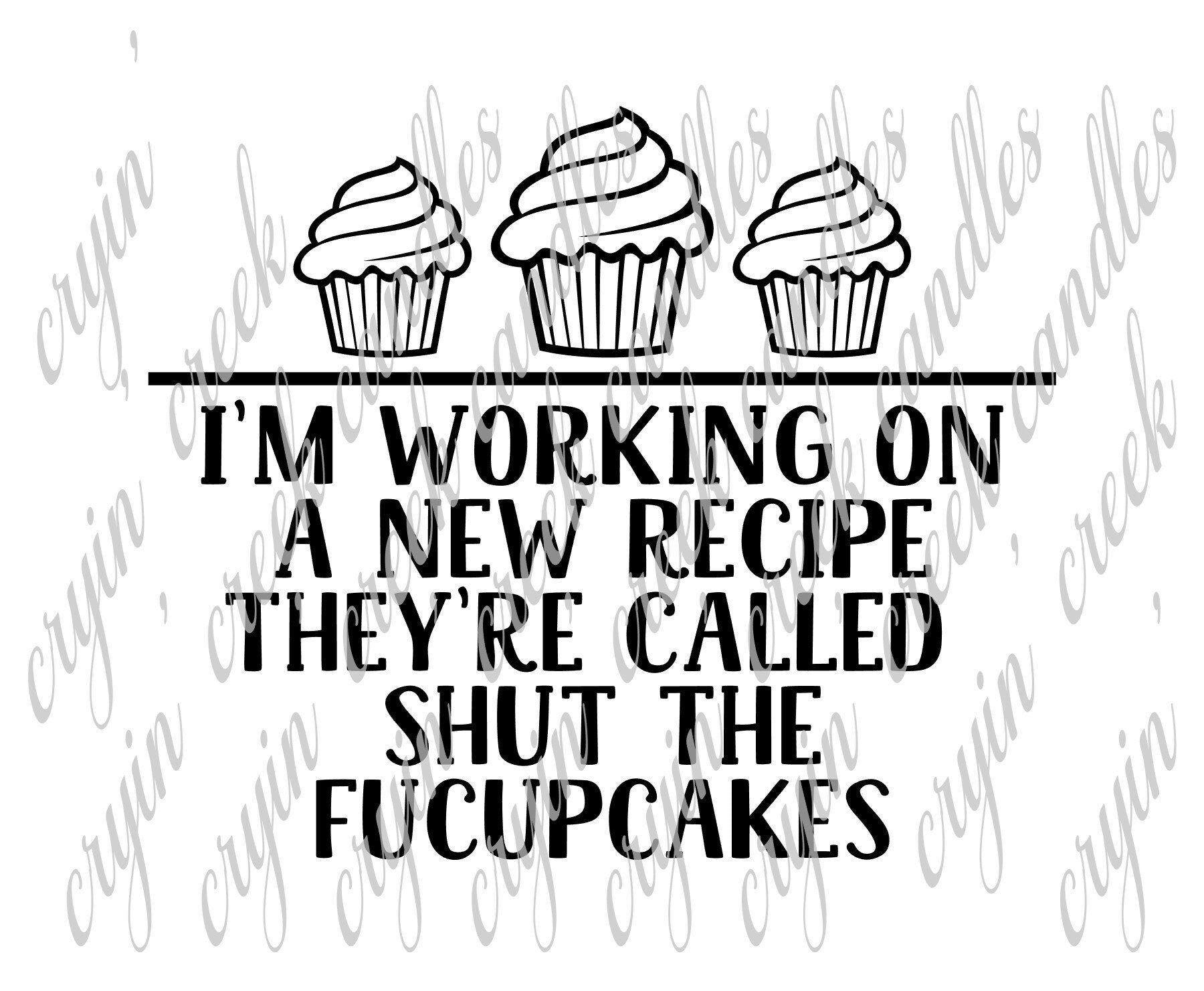 I'm Working on a New Recipe Shut the Fucupcakes Download - 0