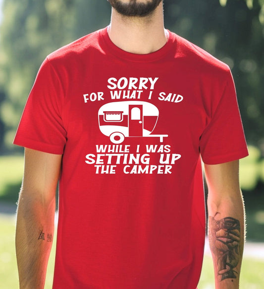 Sorry For What I Said When Setting Up the Camper Adult Cotton T-Shirt | Cryin Creek